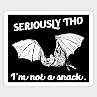 Seriously Tho, I'm Not a Bat Snack Magnet